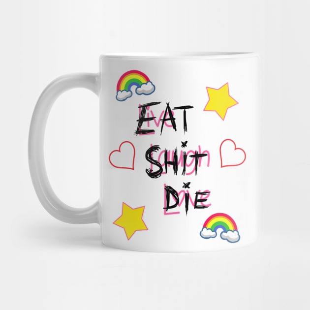 Live Laugh Love - Eat Shit Die by Barnyardy